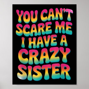 You Can't E Me I Have A Crazy Sister Poster