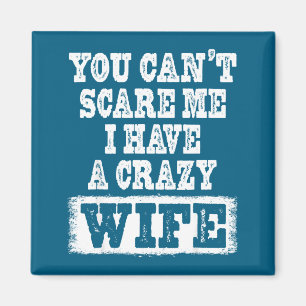 You Can't E Me I Have A Crazy Wife Funny Magnet