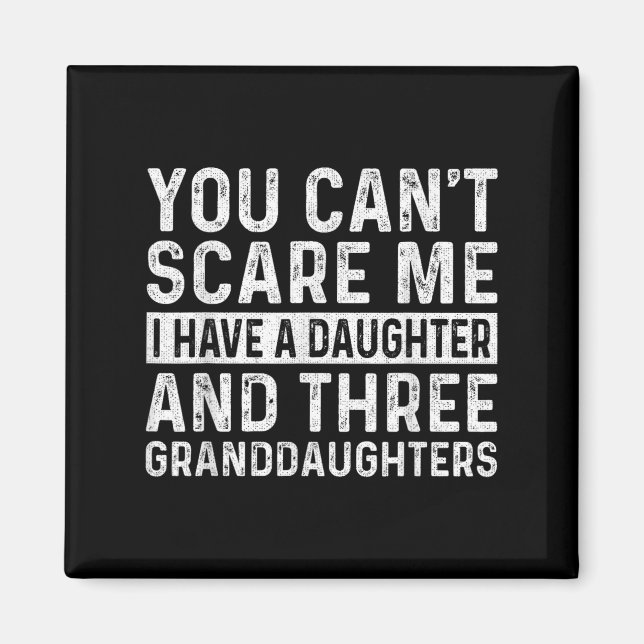 You Can't E Me I Have Daughter And Three Granddaug Magnet (Front)