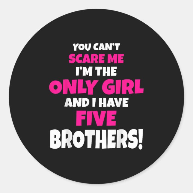 You Can't E Me I Have Five Brothers Only Sister Gi Classic Round Sticker (Front)