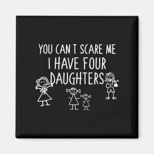 You Can't E Me I Have Four Daughters Father Fun  Magnet