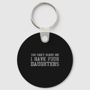 You Can't E Me I Have Four Daughters  Key Ring