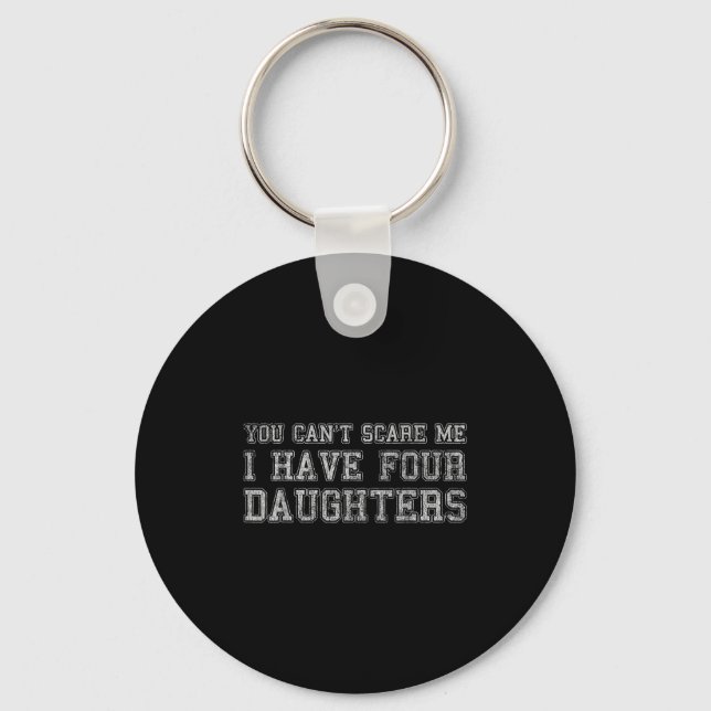 You Can't E Me I Have Four Daughters  Key Ring (Front)