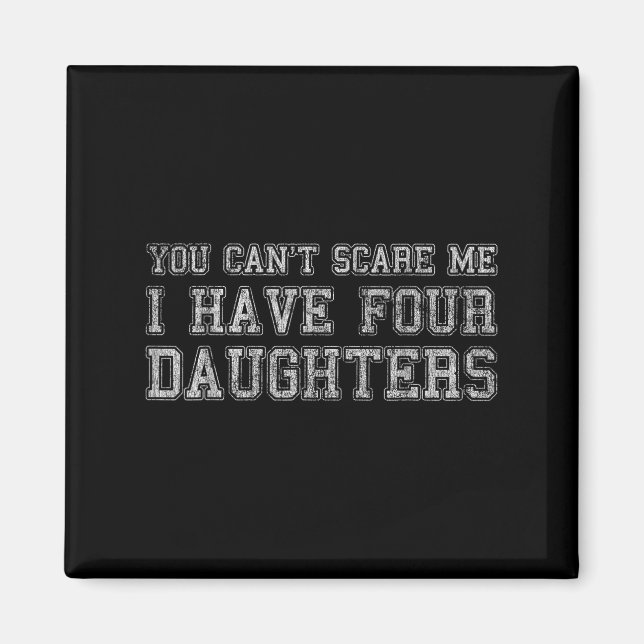 You Can't E Me I Have Four Daughters  Magnet (Front)