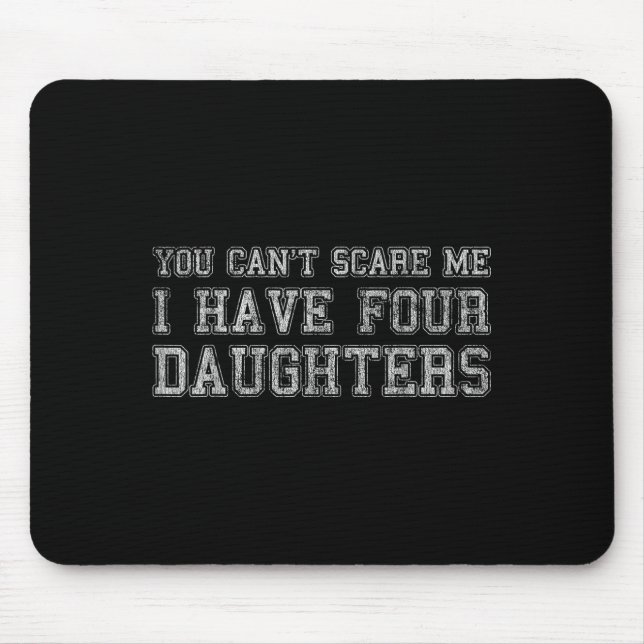 You Can't E Me I Have Four Daughters  Mouse Pad (Front)