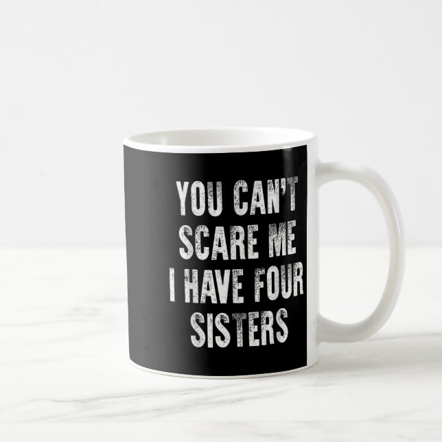 You Can't E Me I Have Four Sisters  Coffee Mug (Right)