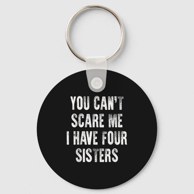 You Can't E Me I Have Four Sisters  Key Ring (Front)