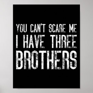 You Can't E Me I Have Three Brothers Funny Matchin Poster