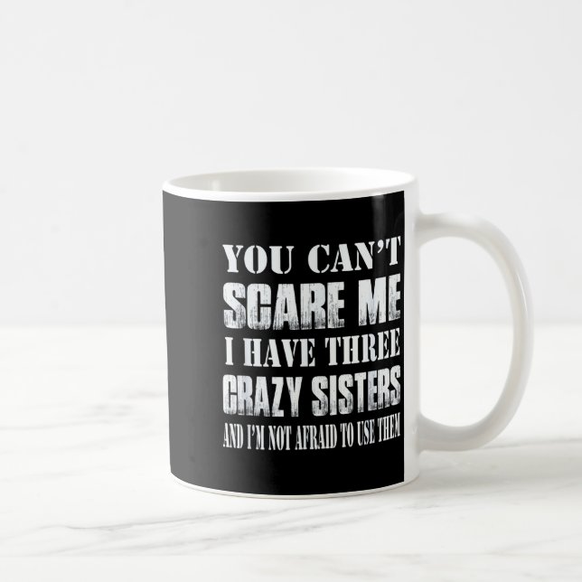 You Can't E Me I Have Three Crazy Sisters Gift  Coffee Mug (Right)