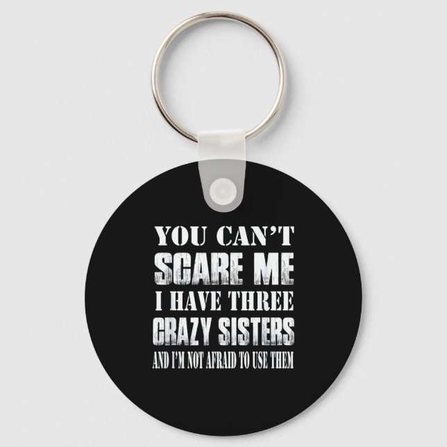 You Can't E Me I Have Three Crazy Sisters Gift  Key Ring (Front)