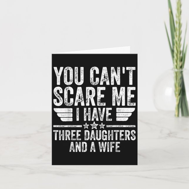 You Can't E Me I Have Three Daughters And A Wife  Card (Front)