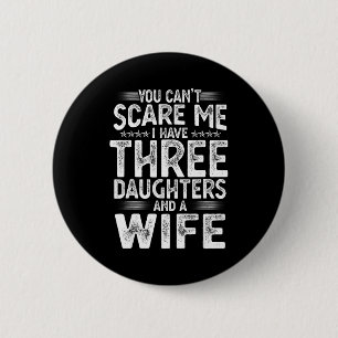 You Can't E Me I Have Three Daughters Funny Father 6 Cm Round Badge