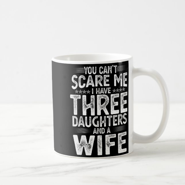 You Can't E Me I Have Three Daughters Funny Father Coffee Mug (Right)