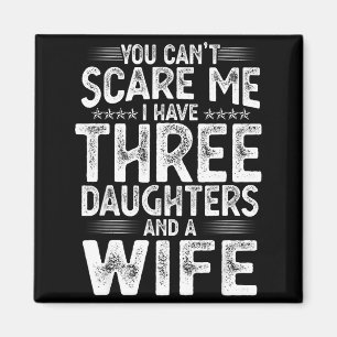 You Can't E Me I Have Three Daughters Funny Father Magnet