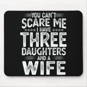You Can't E Me I Have Three Daughters Funny Father Mouse Pad