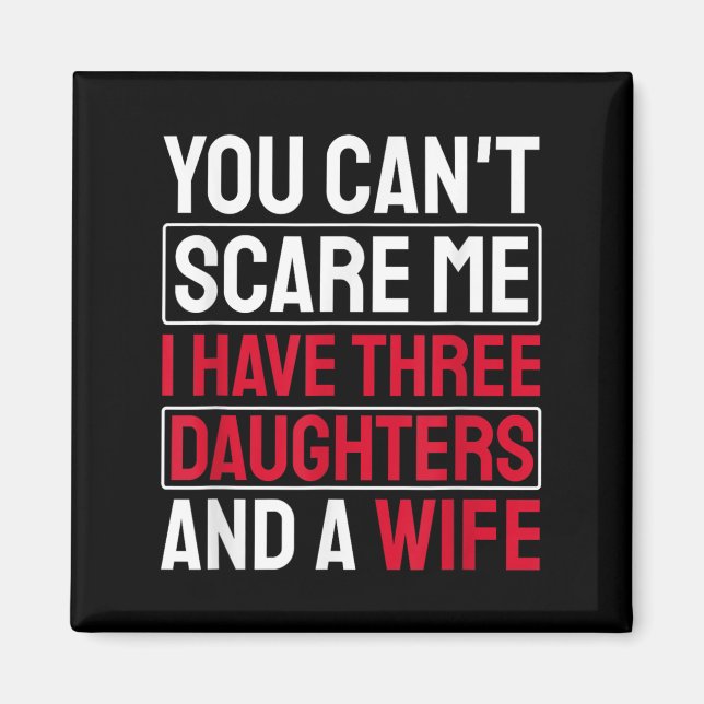 You Can't E Me I Have Three Daughters  Magnet (Front)