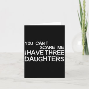 You Can't E Me I Have Three Daughters Shirt Father Card