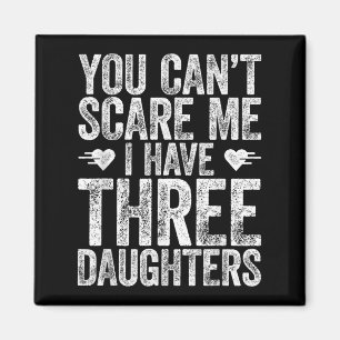 You Can't E Me I Have Three Daughters Shirt Father Magnet