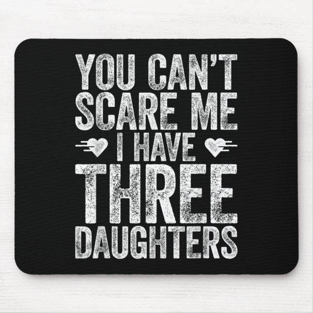 You Can't E Me I Have Three Daughters Shirt Father Mouse Pad (Front)
