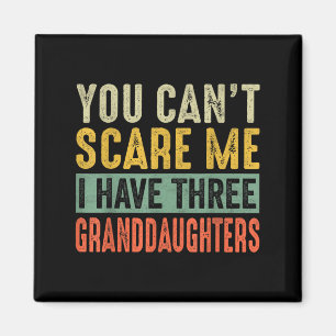 You Can't E Me I Have Three Granddaughters Grandpa Magnet