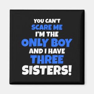 You Can't E Me I Have Three Sisters Only Brother G Magnet
