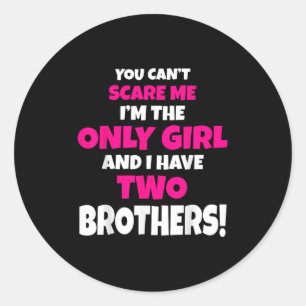 You Can't E Me I Have Two Brothers Only Sister Gif Classic Round Sticker