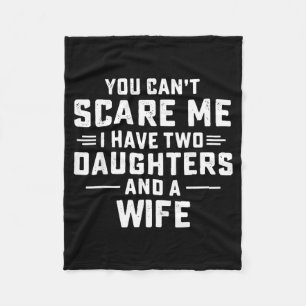 You Cant E Me I Have Two Daughters And A Wife Fleece Blanket