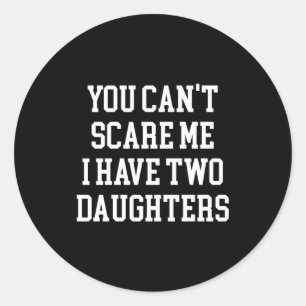 You Can't E Me I Have Two Daughters Funny Humor Lo Classic Round Sticker