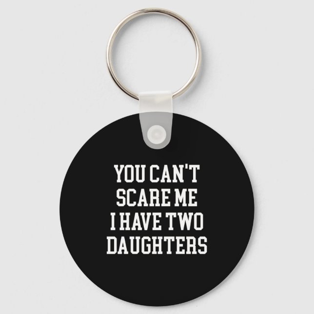 You Can't E Me I Have Two Daughters Funny Humor Lo Key Ring (Front)
