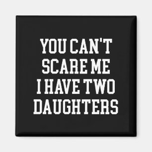 You Can't E Me I Have Two Daughters Funny Humor Lo Magnet