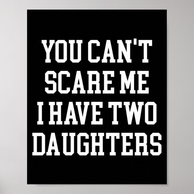 You Can't E Me I Have Two Daughters Funny Humour L Poster (Front)