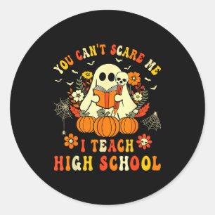 You Can't E Me I Teach High School Teacher Hallowe Classic Round Sticker