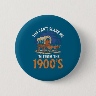 You Cant E Me I'm From 1900's Oxen Covered Wagon V 6 Cm Round Badge