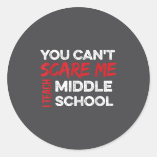 You Cant E Me Teach Middle School For Teachers For Classic Round Sticker