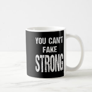 You Can't Fake Strong Werlifting Motivation Tee  Coffee Mug