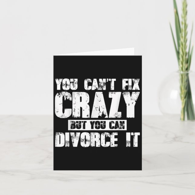 You Can't Fix Crazy But You Can Divorce It  Card (Front)
