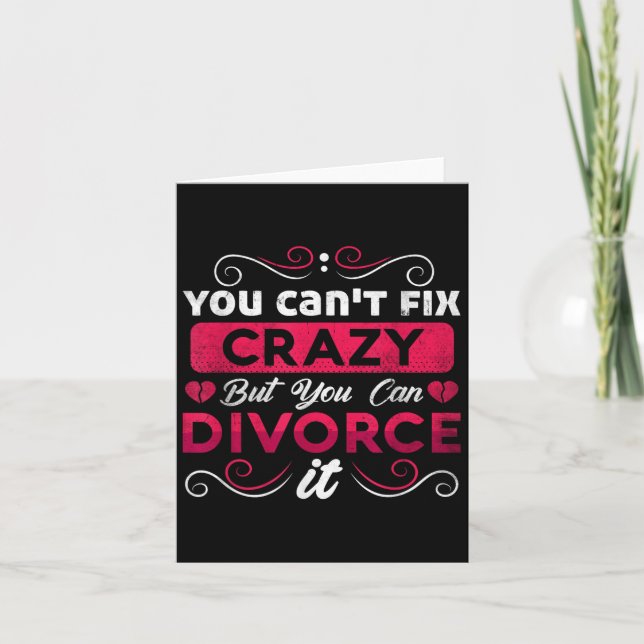 You Can't Fix Crazy But You Can Divorce It Funny D Card (Front)