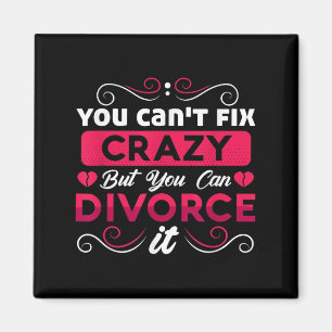 You Can't Fix Crazy But You Can Divorce It Funny D Magnet