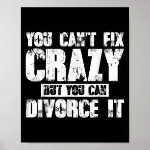 You Can't Fix Crazy But You Can Divorce It Poster