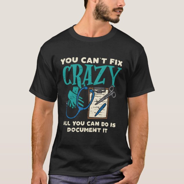 You Cant Fix Crazy Funny Mental Health Nurse Nursi T-Shirt (Front)