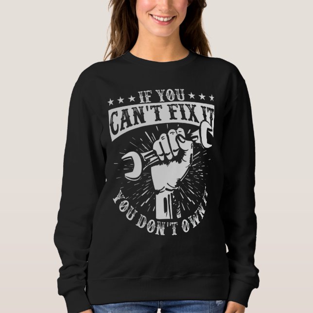 You Can't Fix It You Don't Own I Self Repair Fixit Sweatshirt (Front)