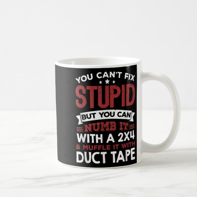 You Can't Fix Stud But You Can Numb It With A 2x4  Coffee Mug (Right)