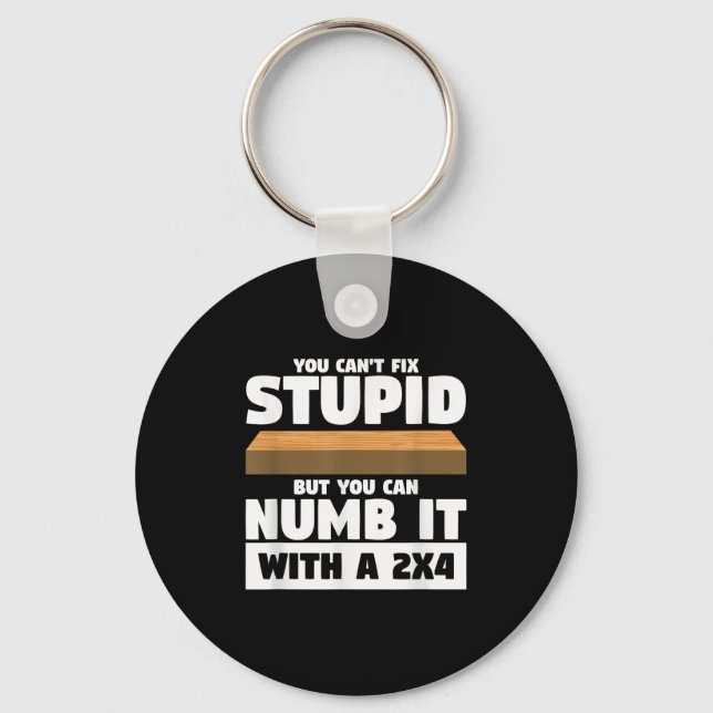 You Can't Fix Stud But You Can Numb It With A 2x4  Key Ring (Front)