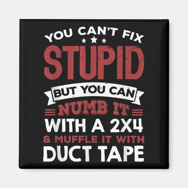 You Can't Fix Stud But You Can Numb It With A 2x4  Magnet (Front)