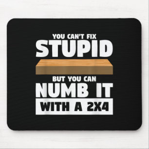 You Can't Fix Stud But You Can Numb It With A 2x4 Mouse Pad