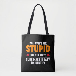 You Can't Fix Stupid But The Hats Sure Make It Eas Tote Bag