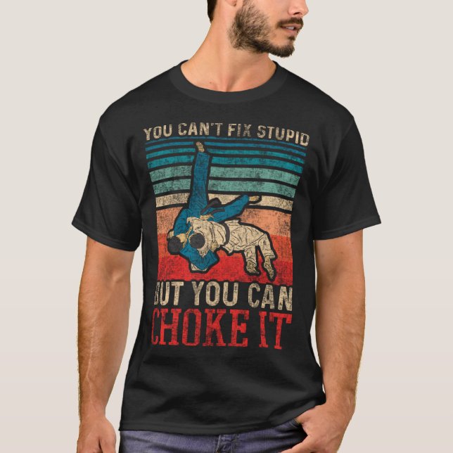 You Cant Fix Stupid But You Can Choke It  Jiu Jits T-Shirt (Front)
