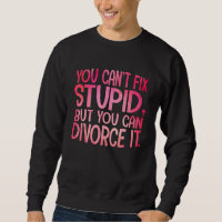 You Can't Fix Stupid, But You Can Divorce It Funny
