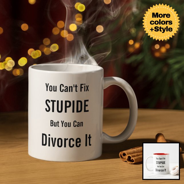 "You Can't Fix Stupid But You Can Divorce It" Mug  ("You Can't Fix Stupid But You Can Divorce It" Mug)