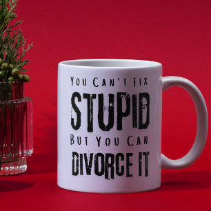 "You Can't Fix Stupid But You Can Divorce It" Mug 